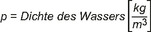 Die Abbildung stellt folgende Formel dar: Rho gleich Dichte des Wasser Klammer auf kg geteilt durch m hoch 3 Klammer zu.