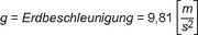 Die Abbildung stellt folgende Formel dar: g gleich Erdbeschleunigung gleich 9,81 Klammer auf m geteilt durch s hoch 2 Klammer zu.